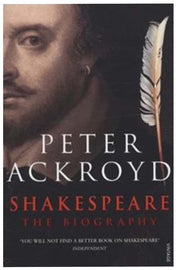 Shakespeare: The Biography by Peter Ackroyd